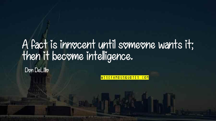 Shab E Miraj Quotes By Don DeLillo: A fact is innocent until someone wants it;