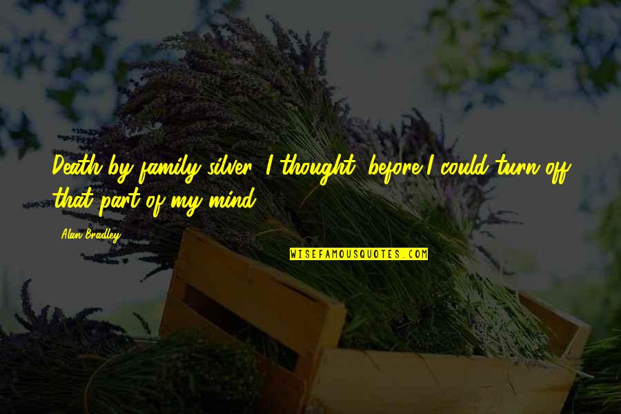 Shab E Zarbat Quotes By Alan Bradley: Death by family silver, I thought, before I