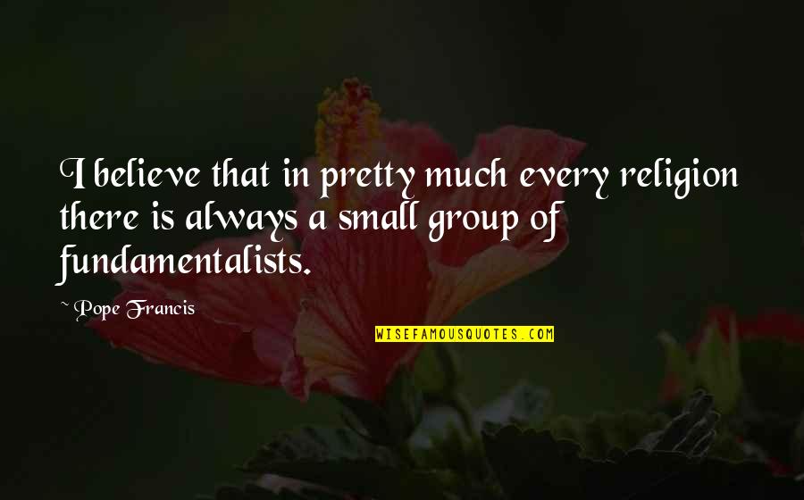 Shab E Zarbat Quotes By Pope Francis: I believe that in pretty much every religion Shab E Zarbat Quotes By Pope Francis: I believe that in pretty much every religion
