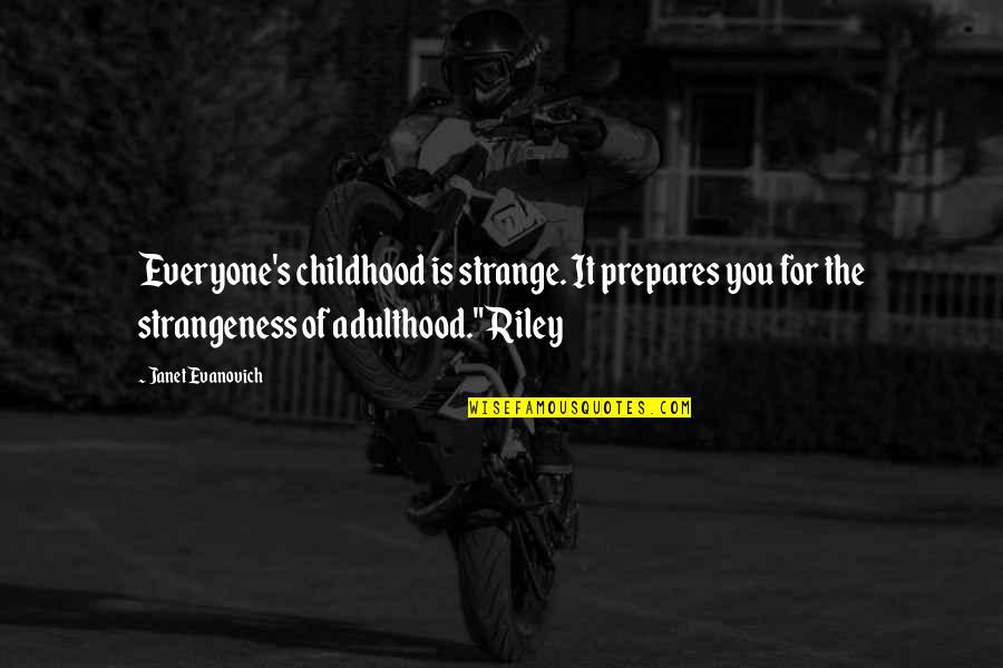 Shabaam Workout Quotes By Janet Evanovich: Everyone's childhood is strange. It prepares you for Shabaam Workout Quotes By Janet Evanovich: Everyone's childhood is strange. It prepares you for