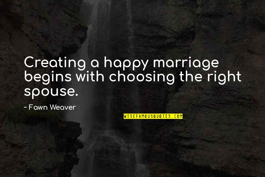 Shabaan Snack Quotes By Fawn Weaver: Creating a happy marriage begins with choosing the