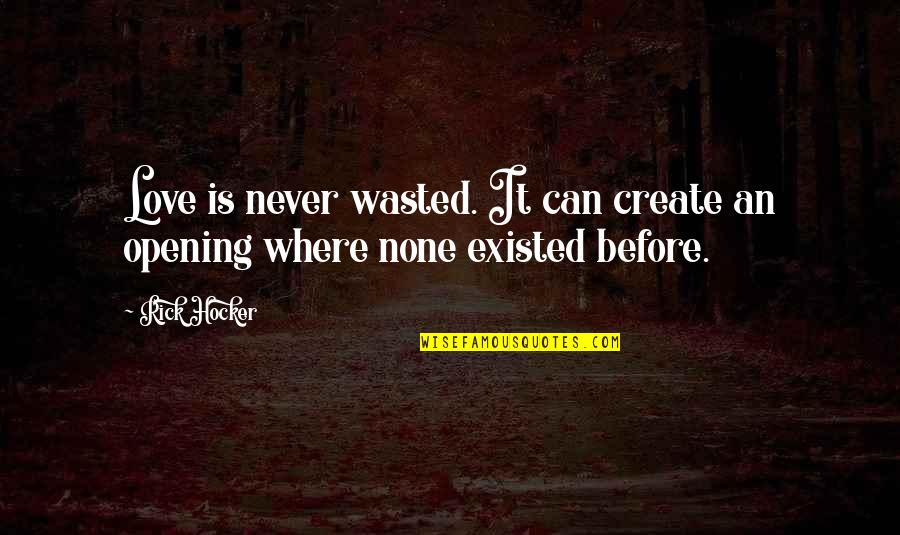 Shabab Al Quotes By Rick Hocker: Love is never wasted. It can create an