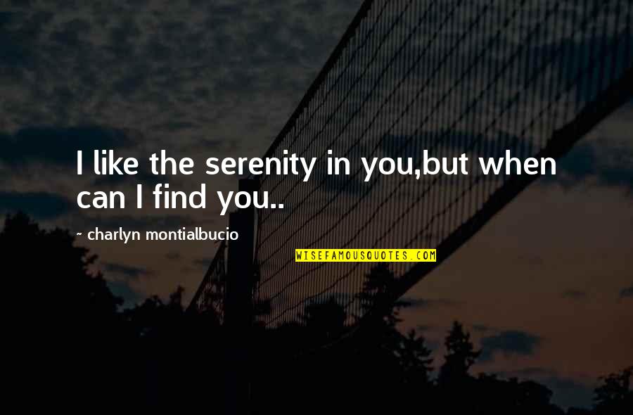 Shabab Quotes By Charlyn Montialbucio: I like the serenity in you,but when can