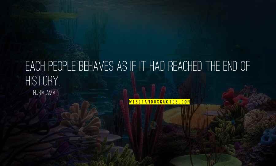 Shababeek Quotes By Nuria Amat: Each people behaves as if it had reached