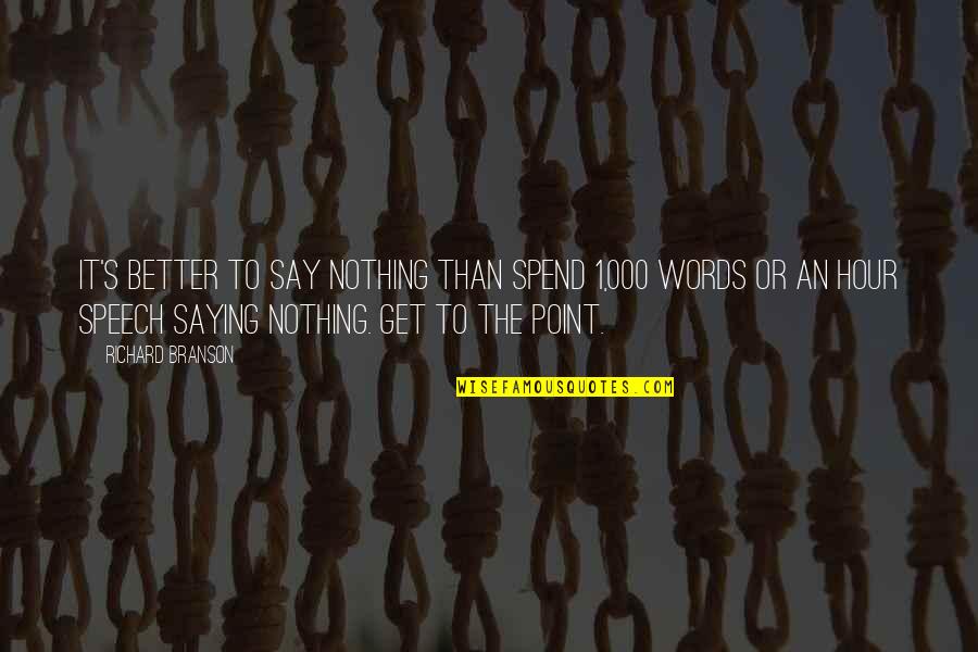 Shabad Kriya Quotes By Richard Branson: It's better to say nothing than spend 1,000 Shabad Kriya Quotes By Richard Branson: It's better to say nothing than spend 1,000
