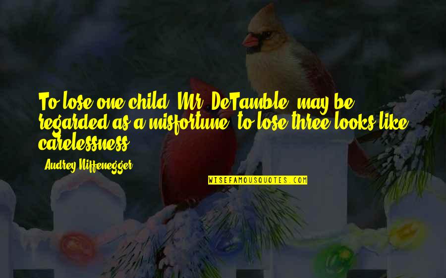 Shaban Best Quotes By Audrey Niffenegger: To lose one child, Mr. DeTamble, may be Shaban Best Quotes By Audrey Niffenegger: To lose one child, Mr. DeTamble, may be