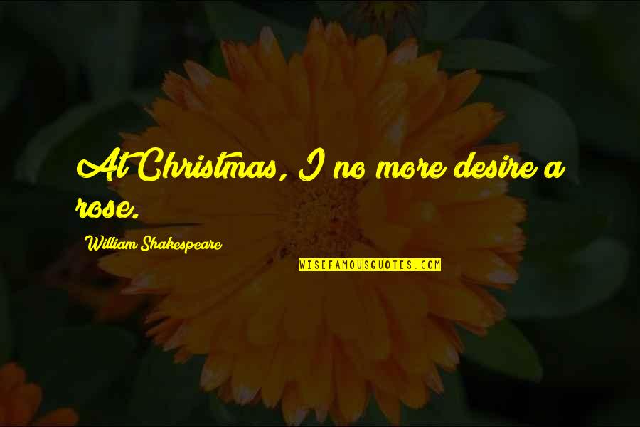 Shabang Potato Quotes By William Shakespeare: At Christmas, I no more desire a rose.