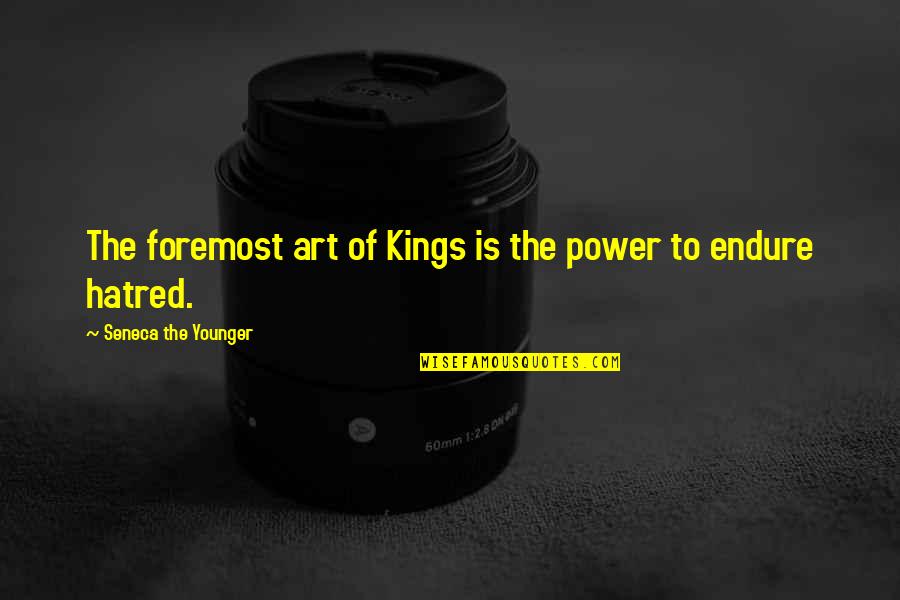 Shabanov Quotes By Seneca The Younger: The foremost art of Kings is the power