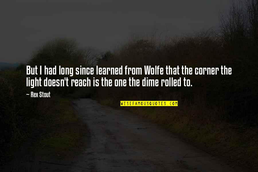 Shabazz Bakery Quotes By Rex Stout: But I had long since learned from Wolfe