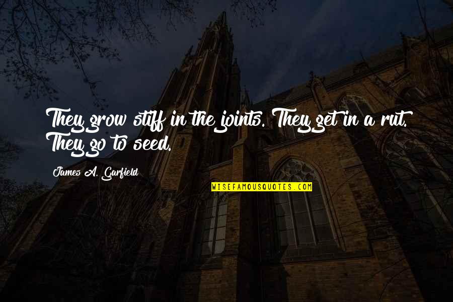 Shabazz Rapper Quotes By James A. Garfield: They grow stiff in the joints. They get Shabazz Rapper Quotes By James A. Garfield: They grow stiff in the joints. They get