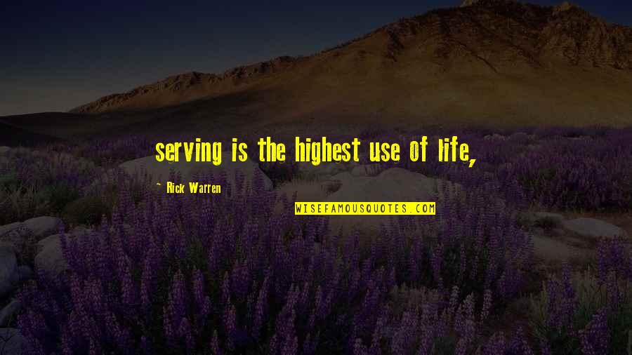 Shabbat Night Quotes By Rick Warren: serving is the highest use of life,