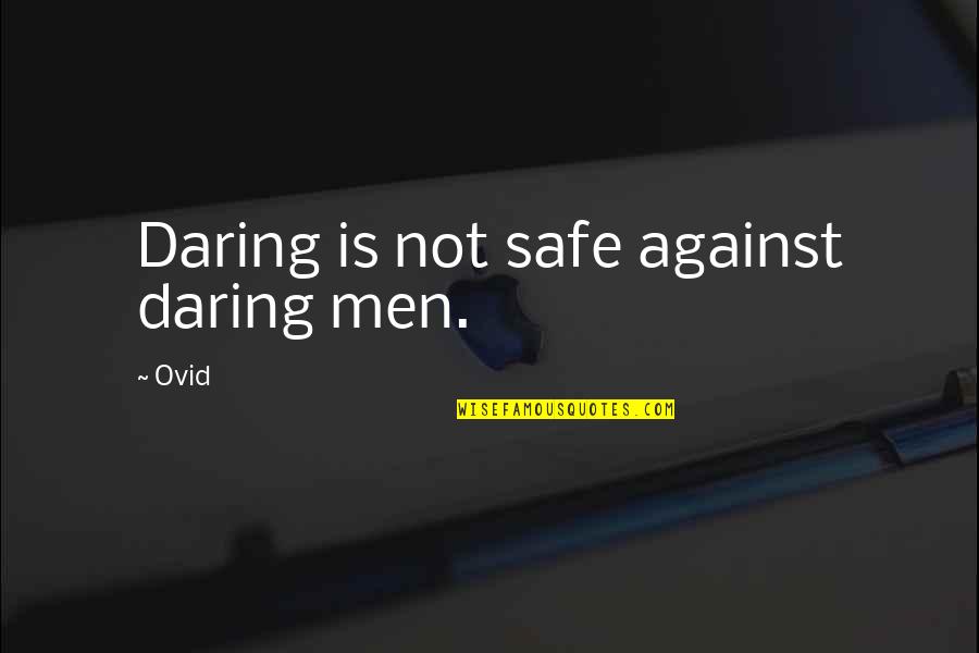 Shabbat Quotes By Ovid: Daring is not safe against daring men.