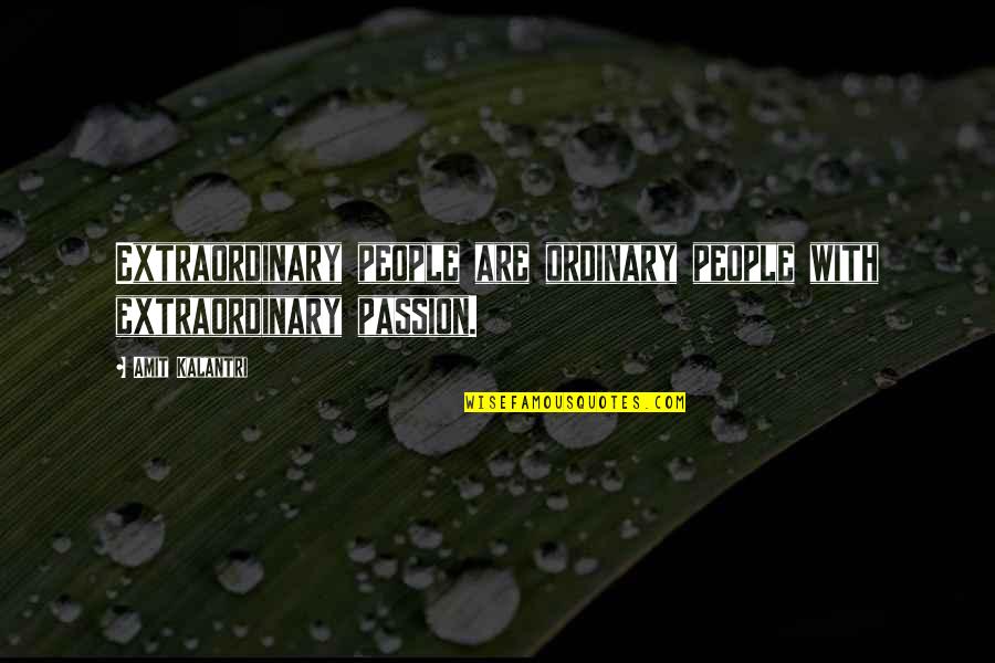 Shabbetaian Quotes By Amit Kalantri: Extraordinary people are ordinary people with extraordinary passion.