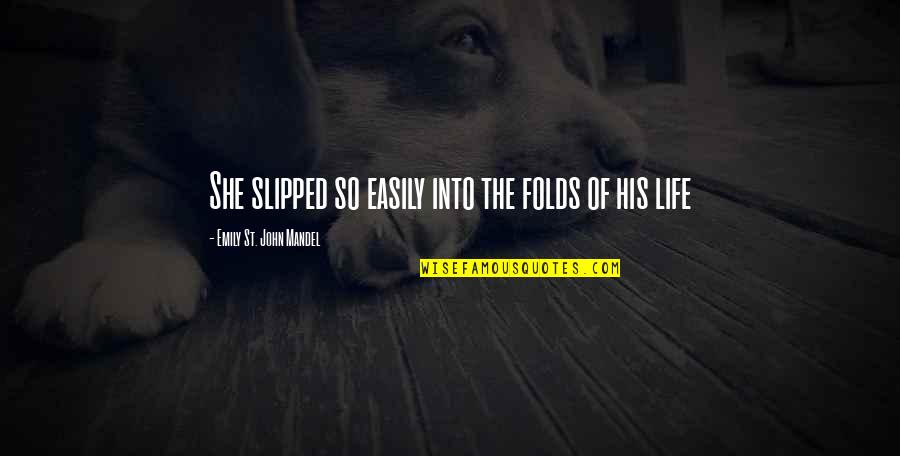 Shabbily Quotes By Emily St. John Mandel: She slipped so easily into the folds of Shabbily Quotes By Emily St. John Mandel: She slipped so easily into the folds of
