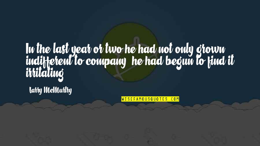 Shabbir Enterprises Quotes By Larry McMurtry: In the last year or two he had Shabbir Enterprises Quotes By Larry McMurtry: In the last year or two he had