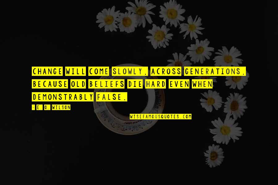 Shabbos Candles Quotes By E. O. Wilson: Change will come slowly, across generations, because old Shabbos Candles Quotes By E. O. Wilson: Change will come slowly, across generations, because old