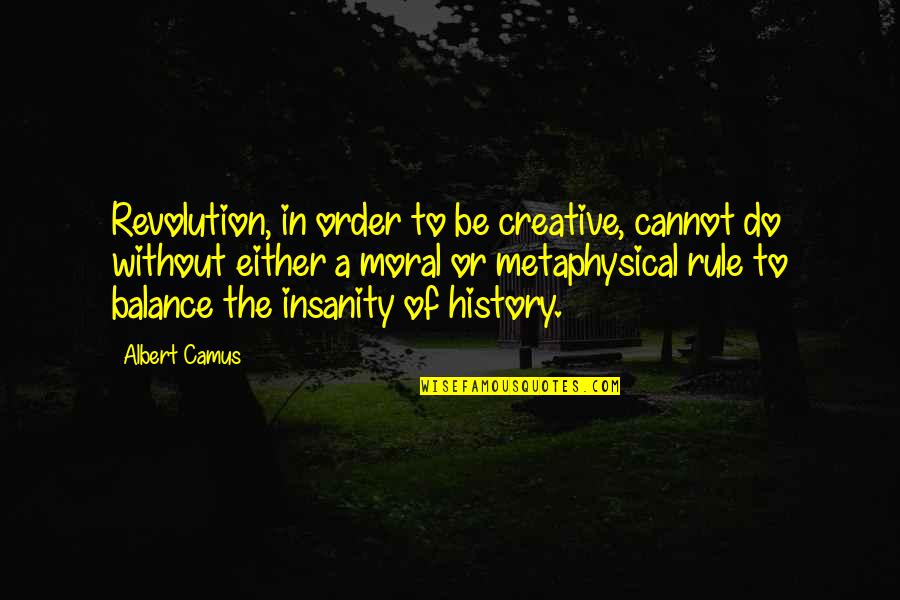 Shabd Vichar Quotes By Albert Camus: Revolution, in order to be creative, cannot do