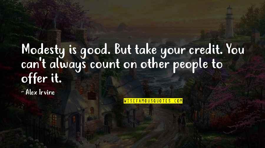 Shabda Quotes By Alex Irvine: Modesty is good. But take your credit. You