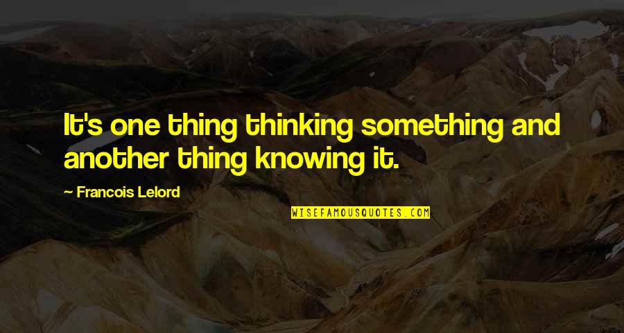 Shabda Quotes By Francois Lelord: It's one thing thinking something and another thing