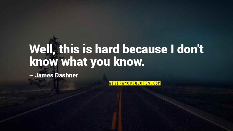 Shabestari Shahram Quotes By James Dashner: Well, this is hard because I don't know Shabestari Shahram Quotes By James Dashner: Well, this is hard because I don't know