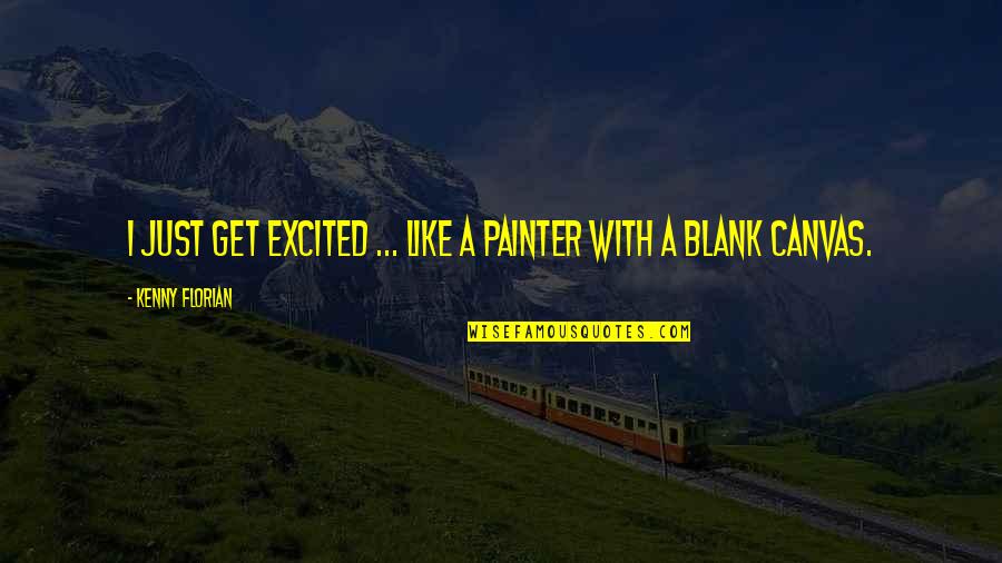 Shabiller Conjugation Quotes By Kenny Florian: I just get excited ... like a painter Shabiller Conjugation Quotes By Kenny Florian: I just get excited ... like a painter
