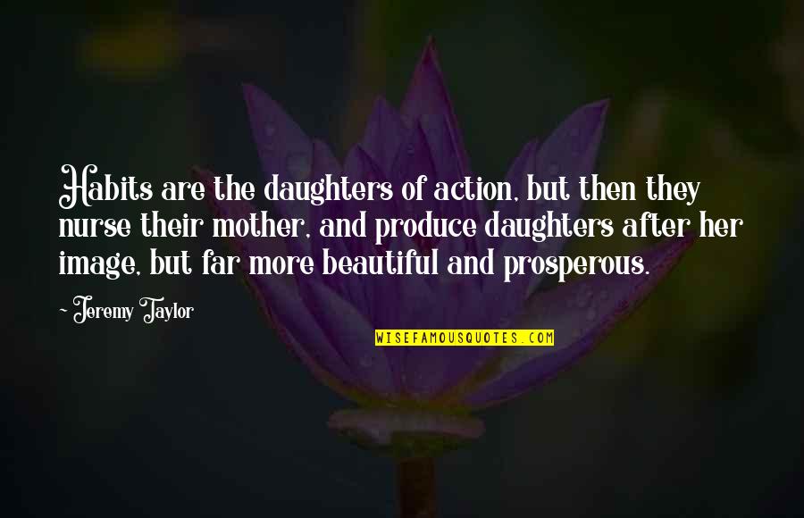 Shabiller Quotes By Jeremy Taylor: Habits are the daughters of action, but then