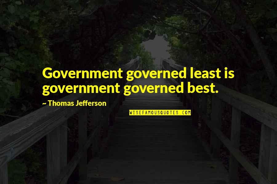 Shabla Quotes By Thomas Jefferson: Government governed least is government governed best.