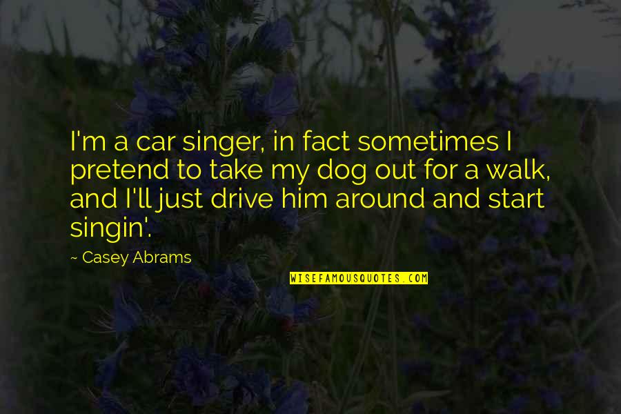 Shablagooo Quotes By Casey Abrams: I'm a car singer, in fact sometimes I Shablagooo Quotes By Casey Abrams: I'm a car singer, in fact sometimes I