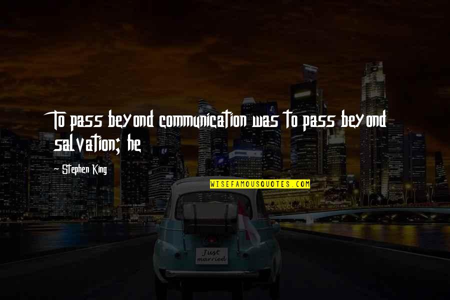 Shablis Hammered Quotes By Stephen King: To pass beyond communication was to pass beyond