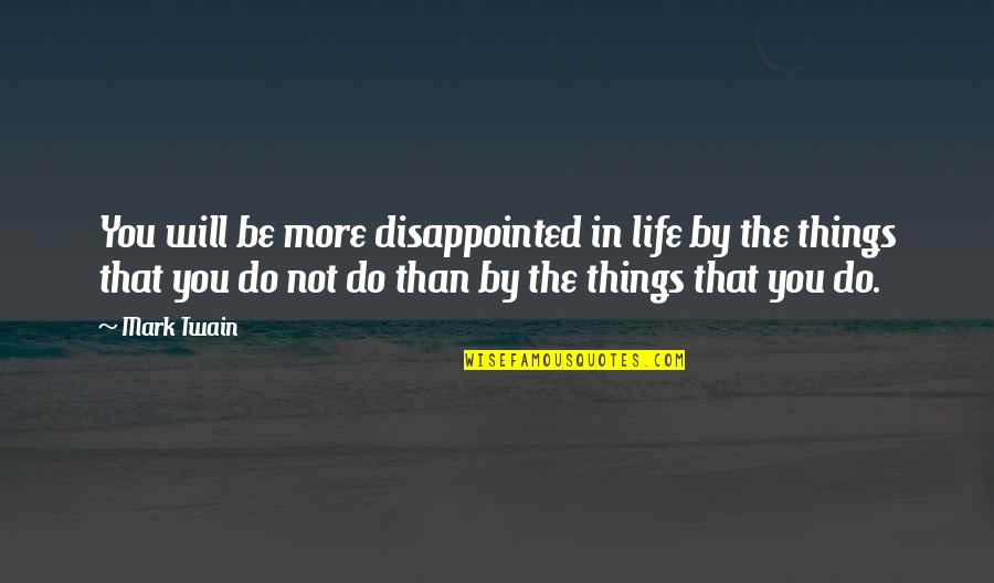 Shaboomie Quotes By Mark Twain: You will be more disappointed in life by