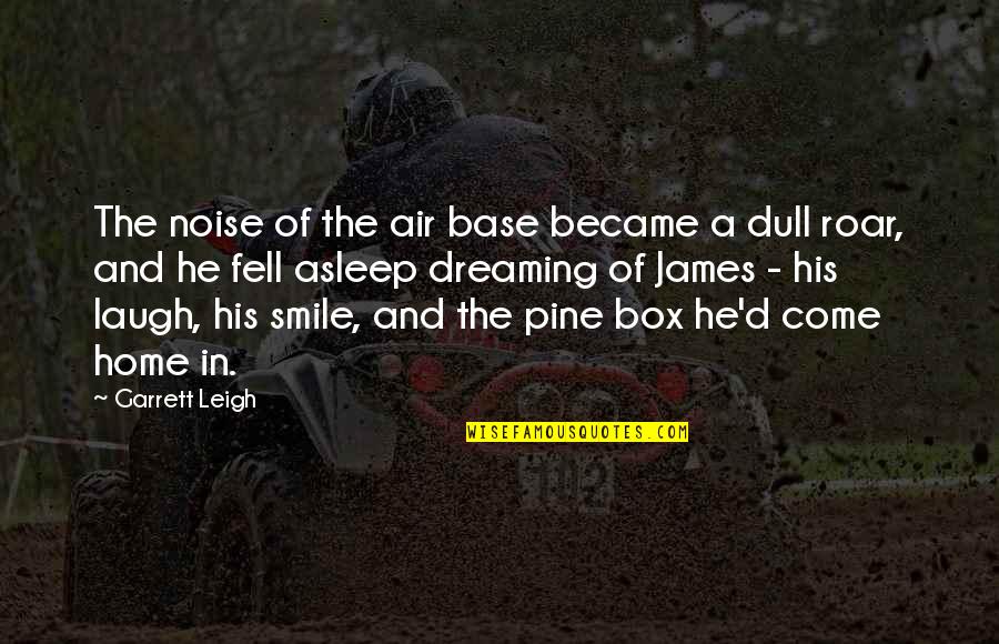 Shabtai Hirshberg Quotes By Garrett Leigh: The noise of the air base became a Shabtai Hirshberg Quotes By Garrett Leigh: The noise of the air base became a