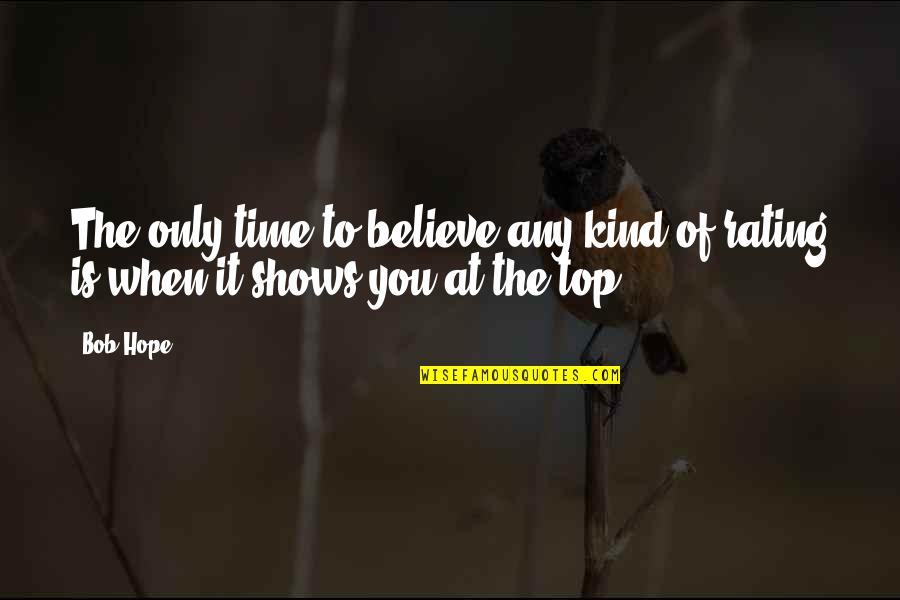 Shacarra Hodge Quotes By Bob Hope: The only time to believe any kind of