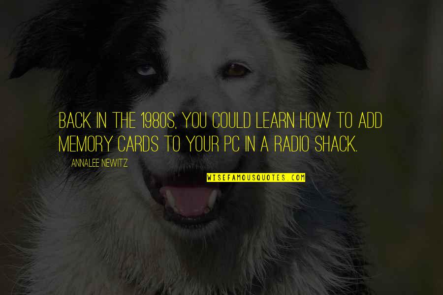 Shack Quotes By Annalee Newitz: Back in the 1980s, you could learn how Shack Quotes By Annalee Newitz: Back in the 1980s, you could learn how