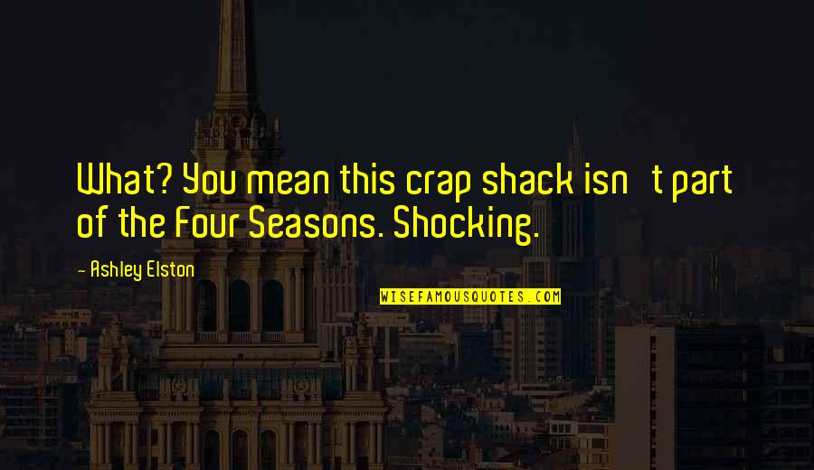 Shack Quotes By Ashley Elston: What? You mean this crap shack isn't part