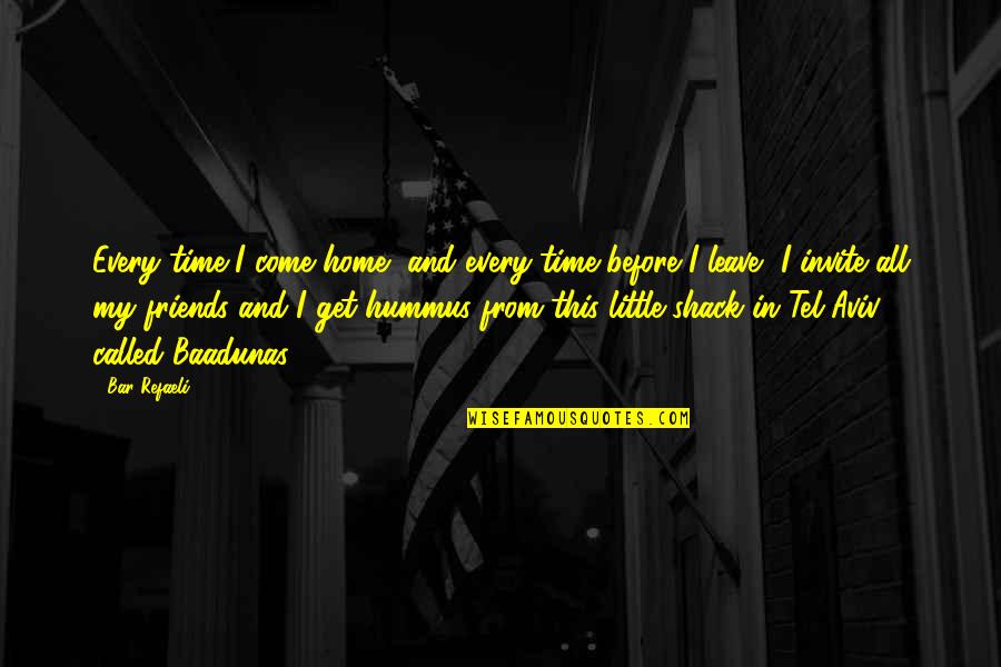 Shack Quotes By Bar Refaeli: Every time I come home, and every time