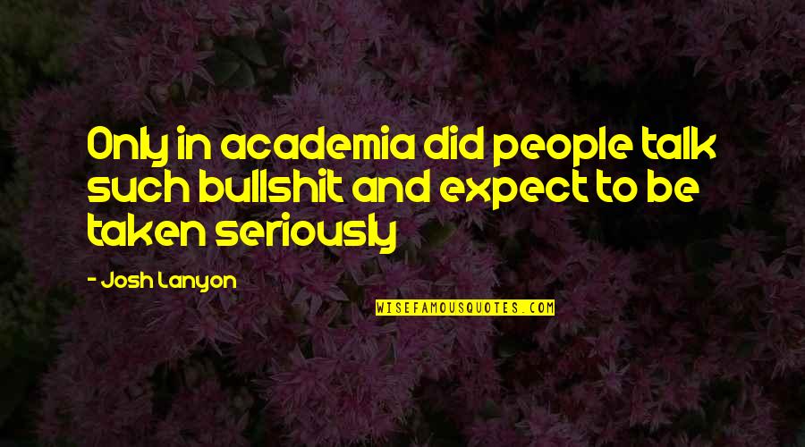 Shackle Quotes By Josh Lanyon: Only in academia did people talk such bullshit
