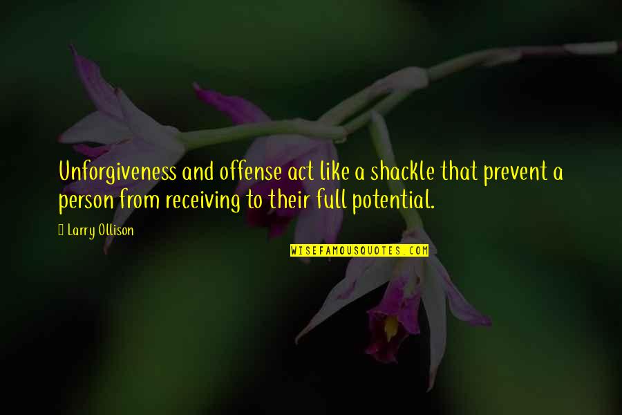 Shackle Quotes By Larry Ollison: Unforgiveness and offense act like a shackle that Shackle Quotes By Larry Ollison: Unforgiveness and offense act like a shackle that