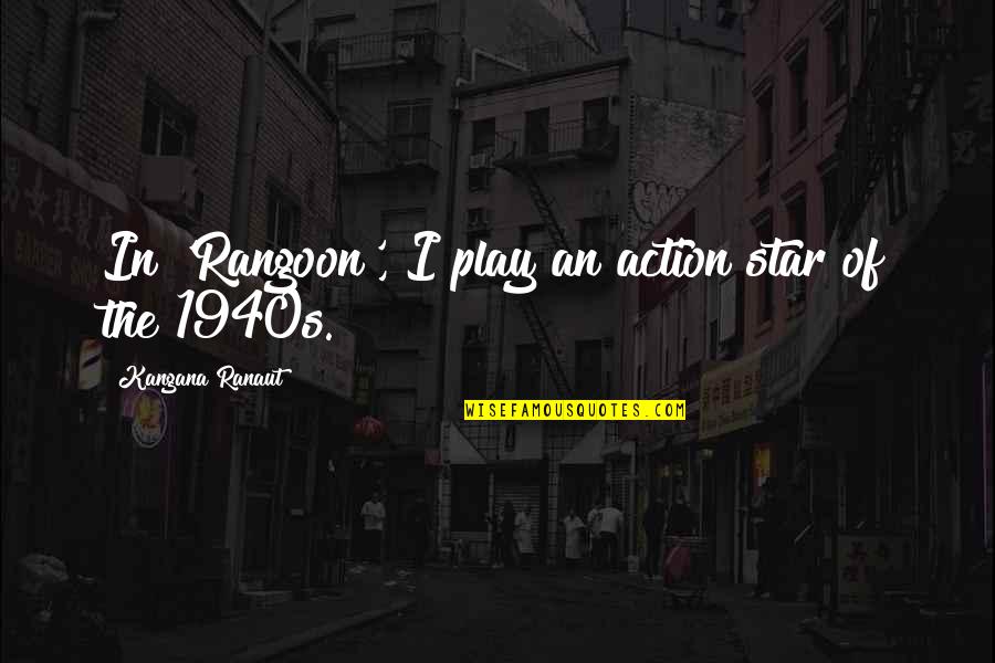 Shackled Urzul Quotes By Kangana Ranaut: In 'Rangoon', I play an action star of Shackled Urzul Quotes By Kangana Ranaut: In 'Rangoon', I play an action star of