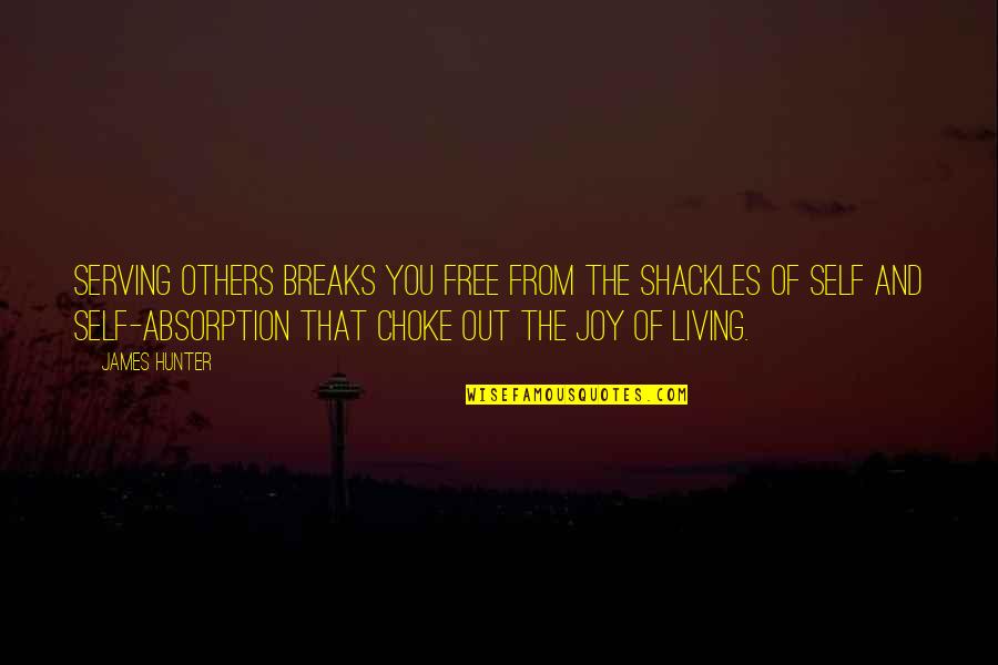 Shackles Quotes By James Hunter: Serving others breaks you free from the shackles Shackles Quotes By James Hunter: Serving others breaks you free from the shackles