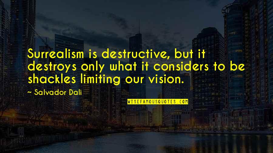 Shackles Quotes By Salvador Dali: Surrealism is destructive, but it destroys only what Shackles Quotes By Salvador Dali: Surrealism is destructive, but it destroys only what