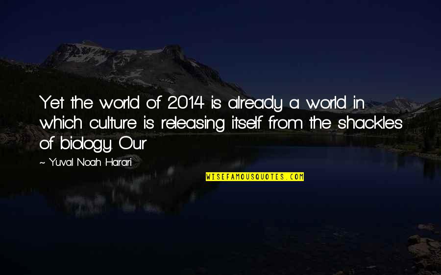 Shackles Quotes By Yuval Noah Harari: Yet the world of 2014 is already a Shackles Quotes By Yuval Noah Harari: Yet the world of 2014 is already a