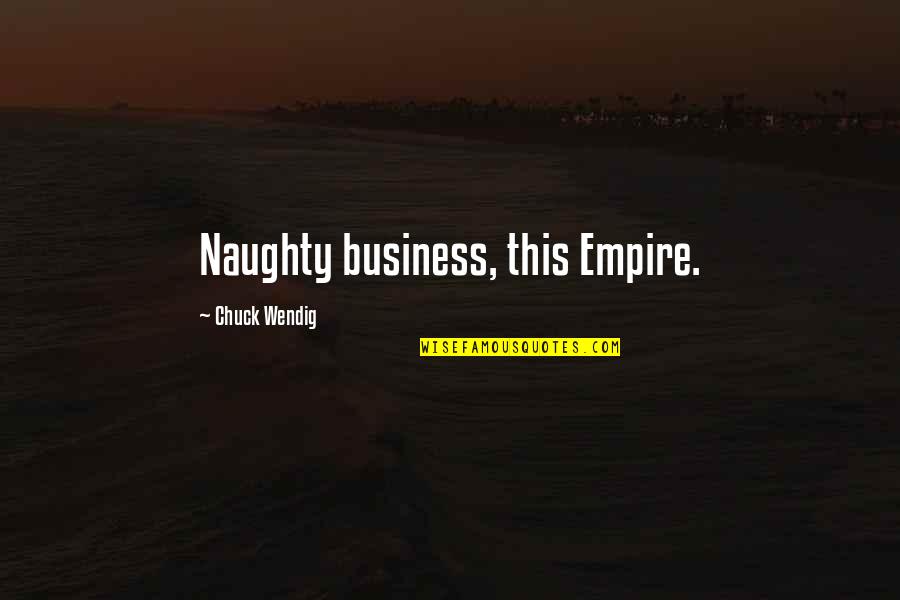 Shackletons Ltd Quotes By Chuck Wendig: Naughty business, this Empire. Shackletons Ltd Quotes By Chuck Wendig: Naughty business, this Empire.