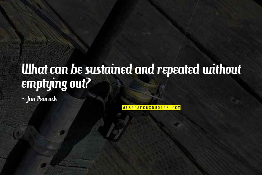 Shacolby Randells Age Quotes By Jan Peacock: What can be sustained and repeated without emptying Shacolby Randells Age Quotes By Jan Peacock: What can be sustained and repeated without emptying