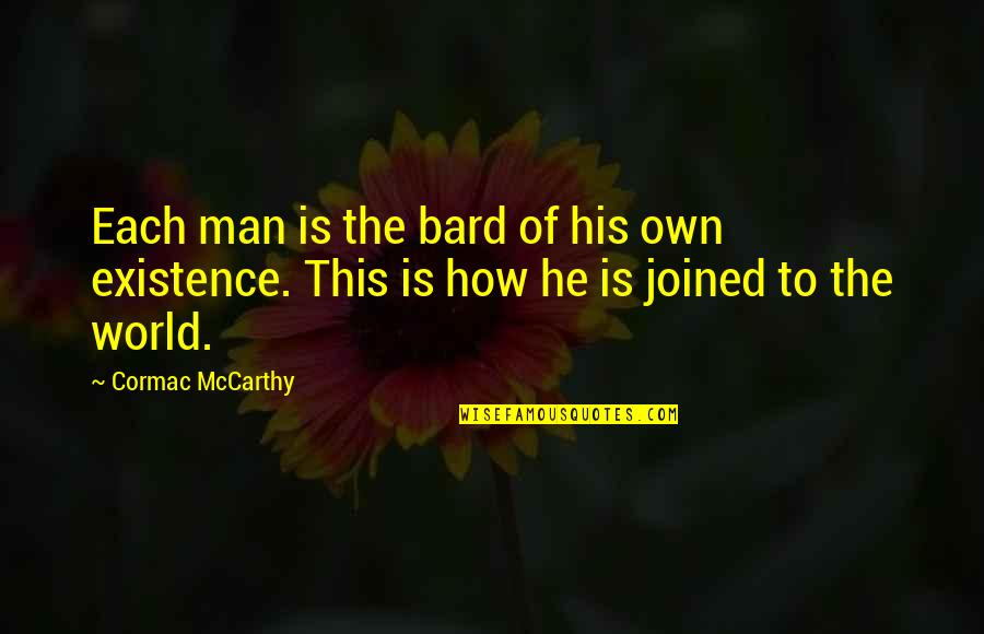 Shadat Hazrat Quotes By Cormac McCarthy: Each man is the bard of his own