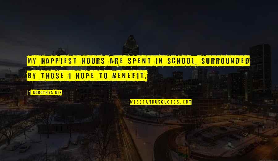 Shadayra Quotes By Dorothea Dix: My happiest hours are spent in school, surrounded
