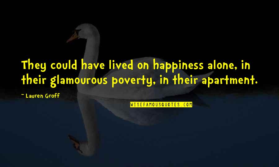 Shaddai Prejean Quotes By Lauren Groff: They could have lived on happiness alone, in Shaddai Prejean Quotes By Lauren Groff: They could have lived on happiness alone, in