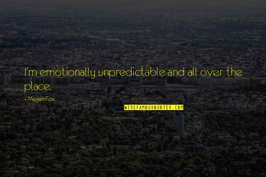 Shaddick Quotes By Megan Fox: I'm emotionally unpredictable and all over the place.