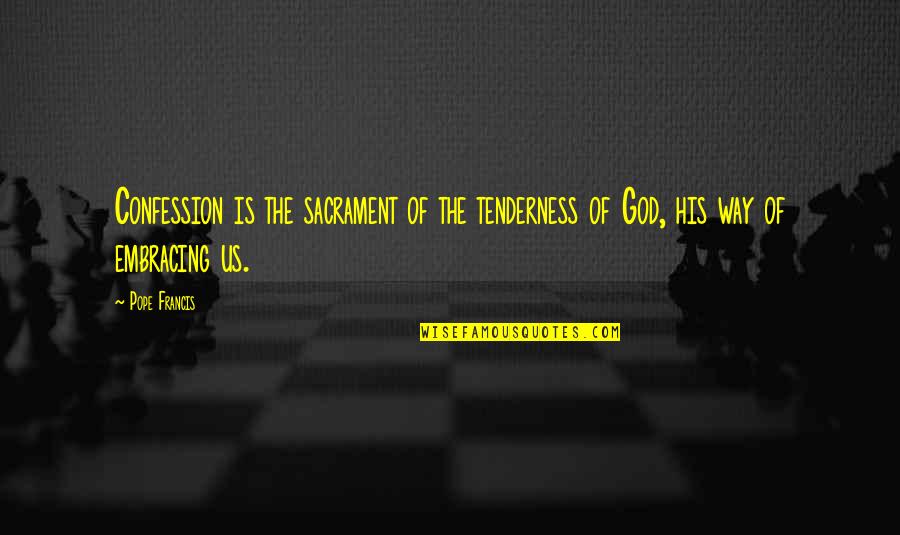 Shaddiff Quotes By Pope Francis: Confession is the sacrament of the tenderness of