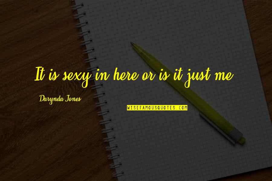 Shaddin Quotes By Darynda Jones: It is sexy in here or is it Shaddin Quotes By Darynda Jones: It is sexy in here or is it