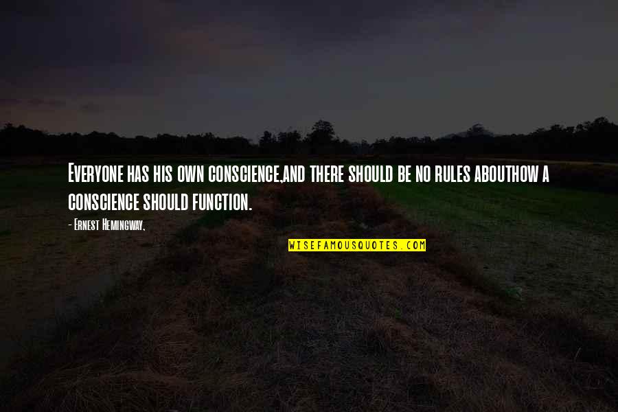Shaddix Company Quotes By Ernest Hemingway,: Everyone has his own conscience,and there should be Shaddix Company Quotes By Ernest Hemingway,: Everyone has his own conscience,and there should be